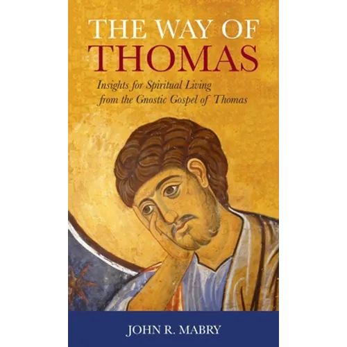 Way of Thomas: Insights for Spiritual Living from the Gnostic Gospel of Thomas