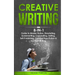 Creative Writing: 8-in-1 Guide to Master Fiction, Storytelling, Screenwriting, Copywriting, Editing, Self-Publishing, Creative Non-Ficti