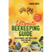 Ultimate Beekeeping Guide: Build, Manage, and Profit From Your Own Bee Colony