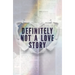 Definitely Not a Love Story