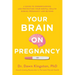 Your Brain on Pregnancy: A Guide to Understanding and Protecting Your Mental Health During Pregnancy and Beyond