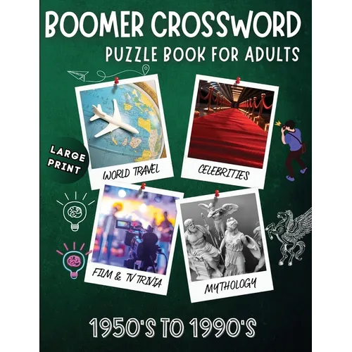 Boomer crossword puzzle book for adults: LARGE PRINT, World Travel, Celebrities, Film & TV Trivia, Mythology, 1950's to 1990's