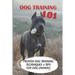 Dog Training 101: Proven Dog Training Techniques & Tips For Dog Owners: How To Train A Puppy