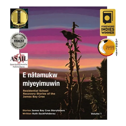 E Nâtamukw Miyeyimuwin: Residential School Recovery Stories of the James Bay Cree, Volume 1