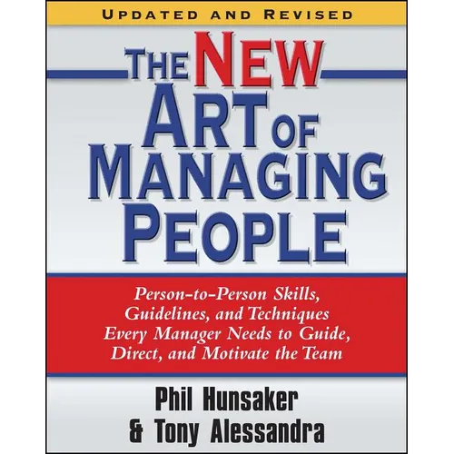 The New Art of Managing People, Updated and Revised: Person-To-Person Skills, Guidelines, and Techniques Every Manager Needs to Guide, Direct, and Mot