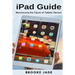 iPad Guide: Maximizing the Future of Tablets Devices