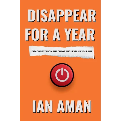Disappear For A Year. Disconnect From The Chaos And Level Up Your Life.