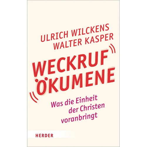 Weckruf Okumene: Was Die Einheit Der Christen Voranbringt