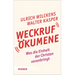 Weckruf Okumene: Was Die Einheit Der Christen Voranbringt