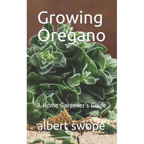 Growing Oregano: A Home Gardener's Guide