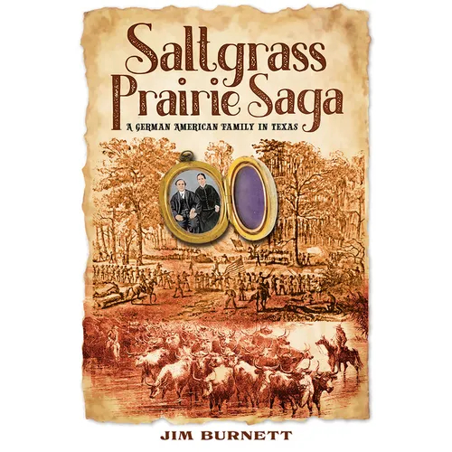 Saltgrass Prairie Saga: A German American Family in Texas