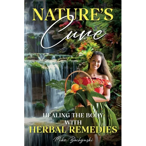 Nature's Cure: Healing the Body with Herbal Remedies