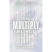 The Multiply Method: Simple Systems for Building a Solid, Sustainable Network Marketing Team