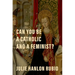 Can You Be a Catholic and a Feminist?