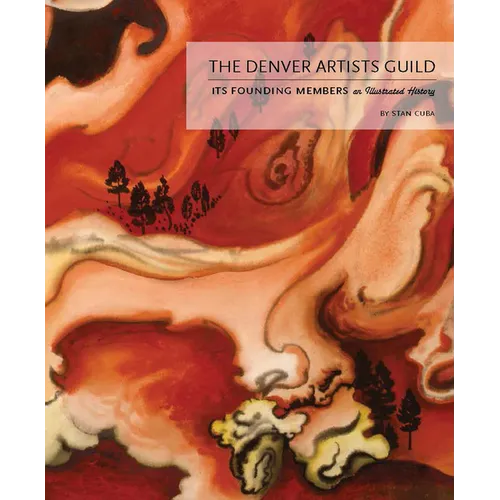 The Denver Artists Guild: Its Founding Members; An Illustrated History