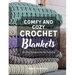 Comfy and Cozy Crochet Blankets: Six Cozy Blanket Crochet Patterns