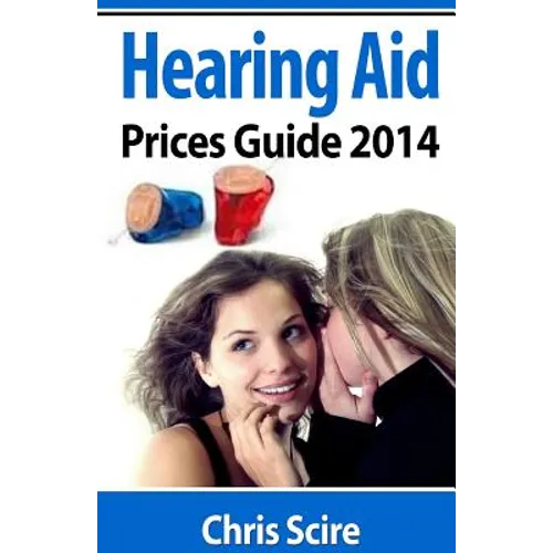 Hearing Aid Prices Guide 2014: Comparing Phonak, Widex, Siemens, Oticon, Starkey, Resound, Unitron, Digital Hearing Aids