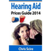Hearing Aid Prices Guide 2014: Comparing Phonak, Widex, Siemens, Oticon, Starkey, Resound, Unitron, Digital Hearing Aids
