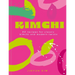 Kimchi: 80 Recipes for Classic Kimchi and Modern Twists