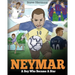 Neymar: A Boy Who Became A Star. Inspiring children book about Neymar - one of the best soccer players in history. (Soccer Book For Kids)