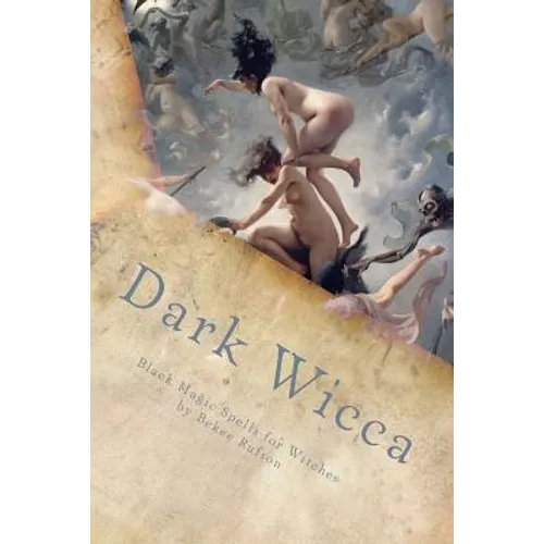 Dark Wicca: Black Magic Spells for Witches