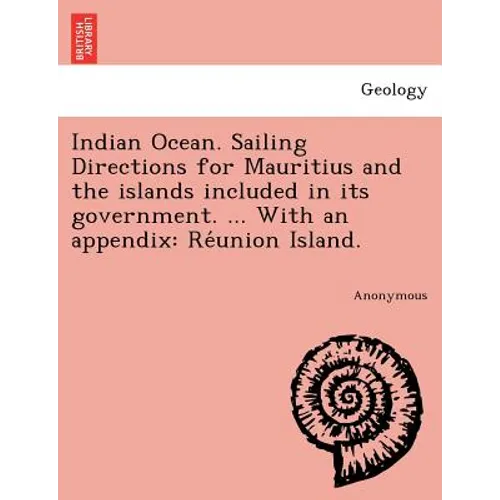 Indian Ocean. Sailing Directions for Mauritius and the islands included in its government. ... With an appendix: Réunion Island.