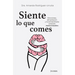 Siente Lo Que Comes