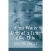 What Water Does at a Time Like This