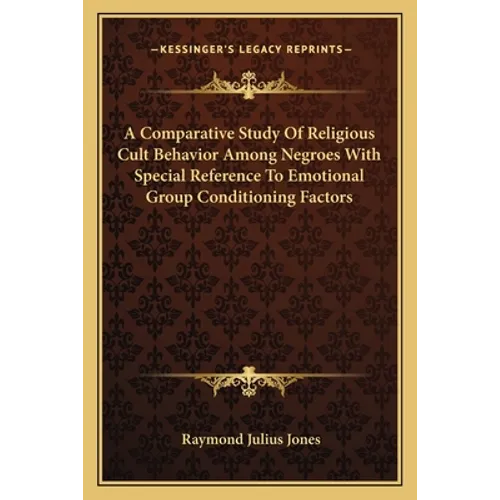 A Comparative Study Of Religious Cult Behavior Among Negroes With Special Reference To Emotional Group Conditioning Factors