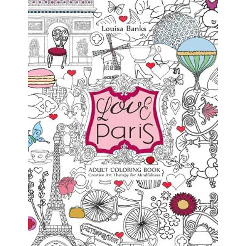 Love Paris Adult Coloring Book: Creative Art Therapy for Mindfulness