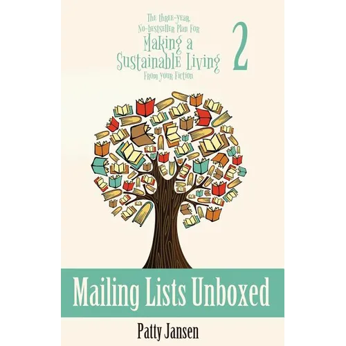 Mailing Lists Unboxed: The Three-Year, No-bestseller Plan For Making A Living From Your Fiction Book 2