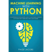 Machine Learning with Python: Comprehensive Beginner's Guide to Machine Learning in Python with Exercises and Case Studies