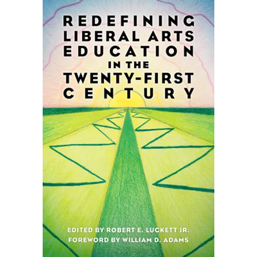 Redefining Liberal Arts Education in the Twenty-First Century
