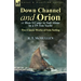 Down Channel and Orion (or How I Came to Sail Alone in a 19-Ton Yacht): Two Classic Works of Solo Sailing