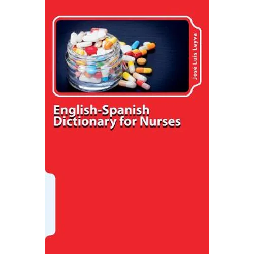 English-Spanish Dictionary for Nurses: Key English-Spanish-English Terms for Healthcare Professionals