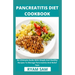 Pancreatitis Diet Cookbook: An Ultimate Guide With Simple And Healthy Recipes To Manage Pancreatitis And Relief Pain