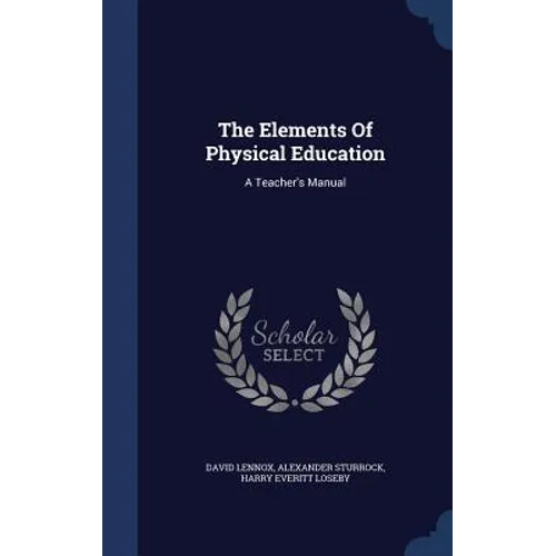 The Elements Of Physical Education: A Teacher's Manual