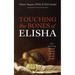 Touching the Bones of Elisha: Nine Life-Giving Spiritual Practices from an Ancient Prophet