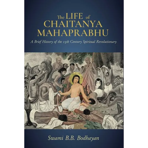 The Life of Chaitanya Mahaprabhu: Sri Chaitanya Lilamrita (Books on Hinduism; Hindu Books, Teachings of Lord Chaitanya)