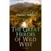 The Great Heroes of Wild West (Illustrated): The Coming of Cassidy and Others, Buck Peters Ranchman, Tex and The Orphan