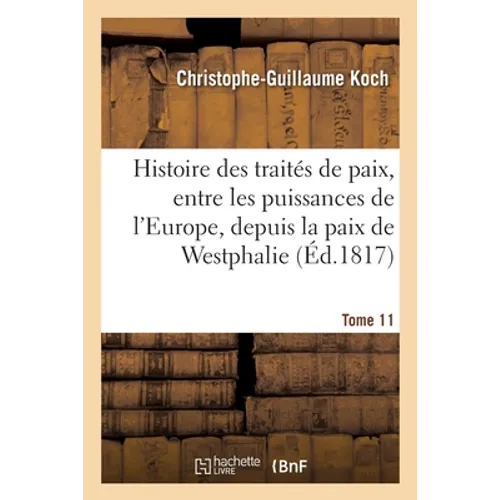 Histoire abrégée des traités de paix, entre les puissances de l'Europe, depuis la paix de Westphalie: Tome 11