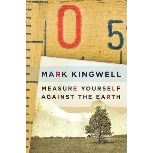 Measure Yourself Against the Earth: Essays