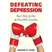 Defeating Depression: Real Help for You and Those Who Love You