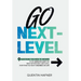 Go Next-Level: 9 Questions You Need to Answer to Get Absolute Clarity on What Matters Most, and Fulfill Everything You Want in Business and Life
