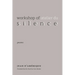 Workshop of Silence: Poems