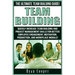 Team Building: The Ultimate Team Building Guide! Quickly Increase Team Building And Project Management Skills For Better Employee Eng