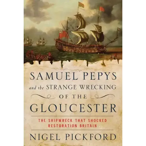 Samuel Pepys and the Strange Wrecking of the Gloucester: The Shipwreck That Shocked Restoration Britain