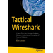 Tactical Wireshark: A Deep Dive Into Intrusion Analysis, Malware Incidents, and Extraction of Forensic Evidence