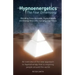 Hypnoenergetics - The Four Dimensions: An overview of the new approach to Hypnotherapy that is inspiring people around the world