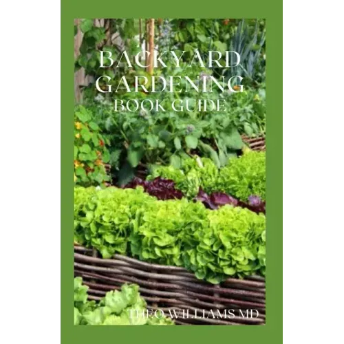 Backyard Gardening Book Guide: All You Need To Know About Sustainable-Living Guide Of Backyard Gardening